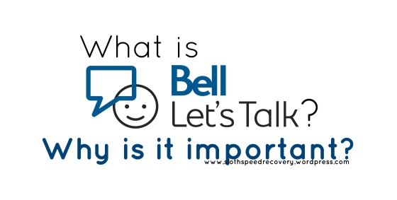 what is bell let's talk? Why is it important? #bellletstalk www.slothspeedrecovery.wordpress.com, sloth speed recovery